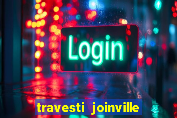 travesti joinville vila nova